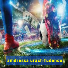 amdressa urach fudendo